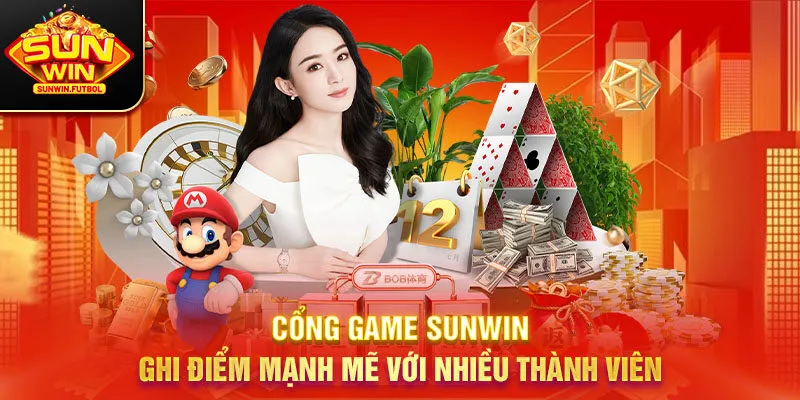 Cổng game SUNWIN ghi điểm mạnh mẽ với nhiều thành viên