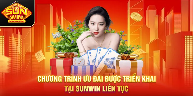 Chương trình ưu đãi được triển khai tại SUNWIN liên tục